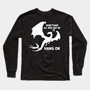 Sometimes all you can do is HANG ON (white version) Long Sleeve T-Shirt